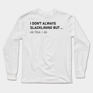 funny slacklining saying slackline funny gift for slackliners Long Sleeve T-Shirt